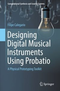 cover of the book Designing Digital Musical Instruments Using Probatio: A Physical Prototyping Toolkit