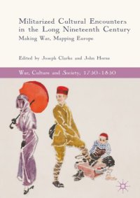 cover of the book Militarized Cultural Encounters in the Long Nineteenth Century: Making War, Mapping Europe