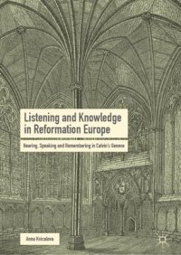 cover of the book Listening and Knowledge in Reformation Europe: Hearing, Speaking and Remembering in Calvin’s Geneva