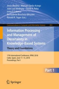 cover of the book Information Processing and Management of Uncertainty in Knowledge-Based Systems. Theory and Foundations: 17th International Conference, IPMU 2018, Cádiz, Spain, June 11-15, 2018, Proceedings, Part I