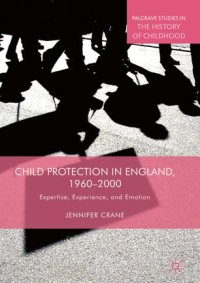 cover of the book Child Protection in England, 1960–2000: Expertise, Experience, and Emotion