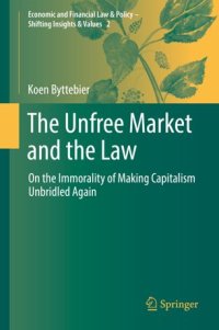 cover of the book The Unfree Market and the Law: On the Immorality of Making Capitalism Unbridled Again