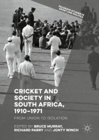 cover of the book Cricket and Society in South Africa, 1910–1971: From Union to Isolation