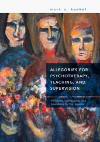 cover of the book Allegories for Psychotherapy, Teaching, and Supervision: Windows, Landscapes, and Questions for the Traveler