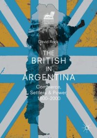 cover of the book The British in Argentina: Commerce, Settlers and Power, 1800–2000