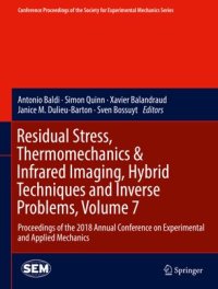 cover of the book Residual Stress, Thermomechanics & Infrared Imaging, Hybrid Techniques and Inverse Problems, Volume 7: Proceedings of the 2018 Annual Conference on Experimental and Applied Mechanics