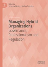 cover of the book Managing Hybrid Organizations: Governance, Professionalism and Regulation