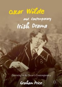 cover of the book Oscar Wilde and Contemporary Irish Drama: Learning to be Oscar's Contemporary