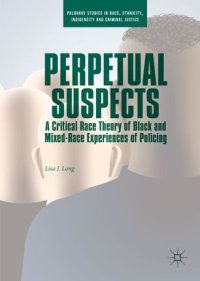 cover of the book Perpetual Suspects: A Critical Race Theory of Black and Mixed-Race Experiences of Policing