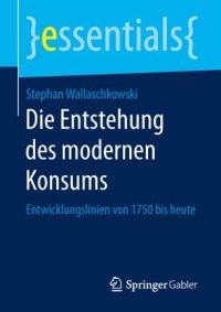 cover of the book Die Entstehung des modernen Konsums: Entwicklungslinien von 1750 bis heute