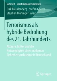 cover of the book Terrorismus als hybride Bedrohung des 21. Jahrhunderts: Akteure, Mittel und die Notwendigkeit einer modernen Sicherheitsarchitektur in Deutschland