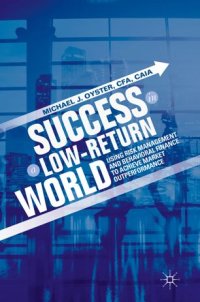 cover of the book Success in a Low-Return World: Using Risk Management and Behavioral Finance to Achieve Market Outperformance