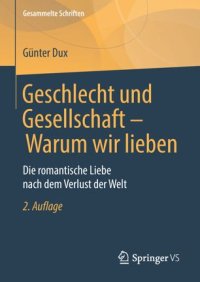 cover of the book Geschlecht und Gesellschaft - Warum wir lieben: Die romantische Liebe nach dem Verlust der Welt