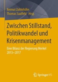 cover of the book Zwischen Stillstand, Politikwandel und Krisenmanagement: Eine Bilanz der Regierung Merkel 2013-2017