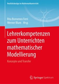 cover of the book Lehrerkompetenzen zum Unterrichten mathematischer Modellierung: Konzepte und Transfer