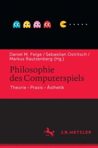 cover of the book Philosophie des Computerspiels: Theorie – Praxis – Ästhetik