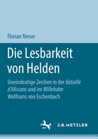 cover of the book Die Lesbarkeit von Helden: Uneindeutige Zeichen in der Bataille d’Aliscans und im Willehalm Wolframs von Eschenbach