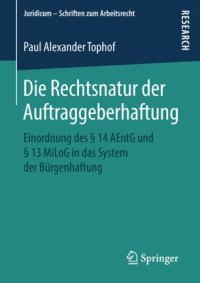 cover of the book Die Rechtsnatur der Auftraggeberhaftung: Einordnung des § 14 AEntG und § 13 MiLoG in das System der Bürgenhaftung