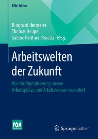 cover of the book Arbeitswelten der Zukunft: Wie die Digitalisierung unsere Arbeitsplätze und Arbeitsweisen verändert