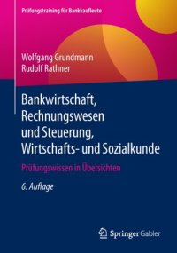 cover of the book Bankwirtschaft, Rechnungswesen und Steuerung, Wirtschafts- und Sozialkunde: Prüfungswissen in Übersichten