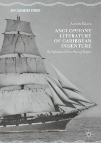 cover of the book Anglophone Literature of Caribbean Indenture: The Seductive Hierarchies of Empire