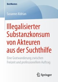 cover of the book Illegalisierter Substanzkonsum von Akteuren aus der Suchthilfe: Eine Gratwanderung zwischen Freizeit und professionellem Auftrag