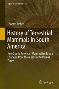 cover of the book History of Terrestrial Mammals in South America: How South American Mammalian Fauna Changed from the Mesozoic to Recent Times