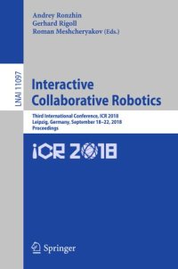 cover of the book Interactive Collaborative Robotics: Third International Conference, ICR 2018, Leipzig, Germany, September 18–22, 2018, Proceedings