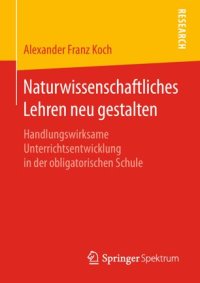 cover of the book Naturwissenschaftliches Lehren neu gestalten: Handlungswirksame Unterrichtsentwicklung in der obligatorischen Schule