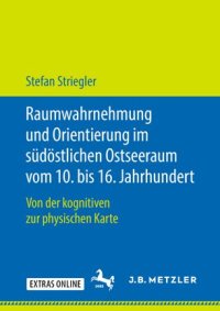 cover of the book Raumwahrnehmung und Orientierung im südöstlichen Ostseeraum vom 10. bis 16. Jahrhundert: Von der kognitiven zur physischen Karte