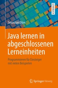 cover of the book Java lernen in abgeschlossenen Lerneinheiten: Programmieren für Einsteiger mit vielen Beispielen