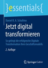 cover of the book Jetzt digital transformieren: So gelingt die erfolgreiche Digitale Transformation Ihres Geschäftsmodells