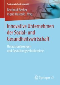 cover of the book Innovative Unternehmen der Sozial- und Gesundheitswirtschaft: Herausforderungen und Gestaltungserfordernisse