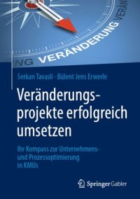 cover of the book Veränderungsprojekte erfolgreich umsetzen: Ihr Kompass zur Unternehmens- und Prozessoptimierung in KMUs