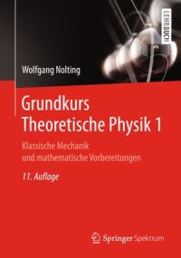 cover of the book Grundkurs Theoretische Physik 1: Klassische Mechanik und mathematische Vorbereitungen