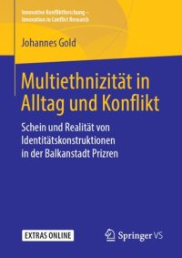 cover of the book Multiethnizität in Alltag und Konflikt: Schein und Realität von Identitätskonstruktionen in der Balkanstadt Prizren