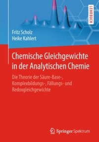 cover of the book Chemische Gleichgewichte in der Analytischen Chemie: Die Theorie der Säure-Base-, Komplexbildungs-, Fällungs- und Redoxgleichgewichte