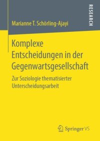 cover of the book Komplexe Entscheidungen in der Gegenwartsgesellschaft: Zur Soziologie thematisierter Unterscheidungsarbeit