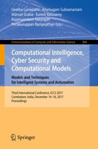 cover of the book Computational Intelligence, Cyber Security and Computational Models. Models and Techniques for Intelligent Systems and Automation: Third International Conference, ICC3 2017, Coimbatore, India, December 14-16, 2017, Proceedings