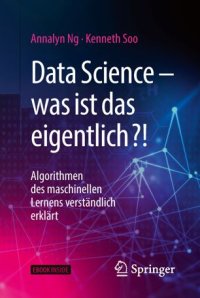 cover of the book Data Science – was ist das eigentlich?!: Algorithmen des maschinellen Lernens verständlich erklärt