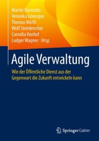 cover of the book Agile Verwaltung: Wie der Öffentliche Dienst aus der Gegenwart die Zukunft entwickeln kann