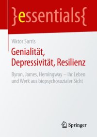 cover of the book Genialität, Depressivität, Resilienz: Byron, James, Hemingway – ihr Leben und Werk aus biopsychosozialer Sicht