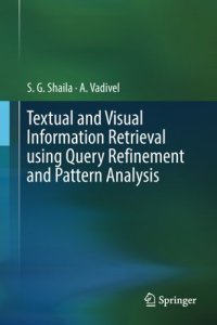 cover of the book Textual and Visual Information Retrieval using Query Refinement and Pattern Analysis