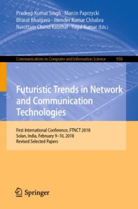 cover of the book Futuristic Trends in Network and Communication Technologies: First International Conference, FTNCT 2018, Solan, India, February 9–10, 2018, Revised Selected Papers
