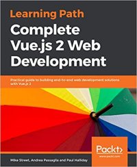 cover of the book Complete Vue.js 2 Web Development: Practical guide to building end-to-end web development solutions with Vue.js 2