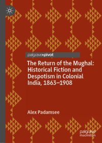 cover of the book The Return of the Mughal: Historical Fiction and Despotism in Colonial India, 1863–1908