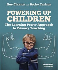 cover of the book Powering Up Children: The Learning Power Approach to Primary Teaching (The Learning Power series)