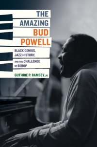 cover of the book The Amazing Bud Powell: Black Genius, Jazz History, and the Challenge of Bebop