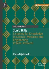 cover of the book Sonic Skills: Listening for Knowledge in Science, Medicine and Engineering (1920s-Present)