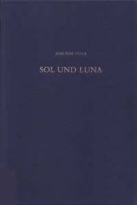 cover of the book Sol und Luna, Literatur-und alschemiegeschichtliche Studien zu einem altdeutschen Bildgedicht